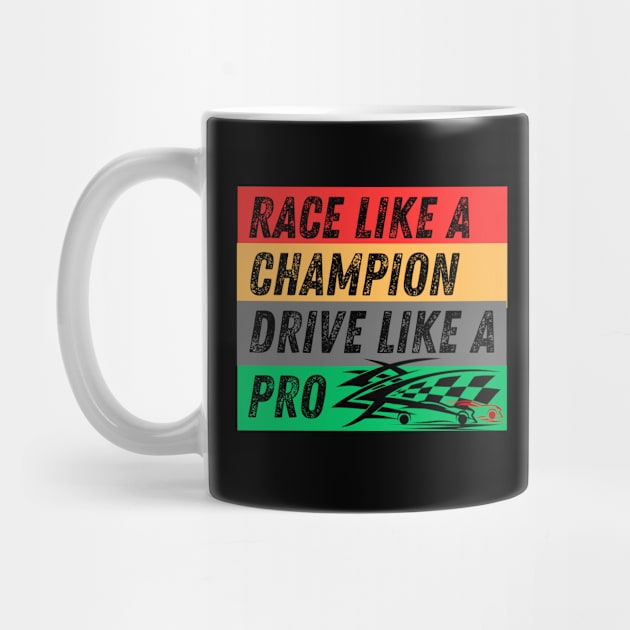 Race Like A Champion Drive Like A Pro by Carantined Chao$